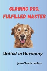 Glowing Dog, Fulfilled Master - Jean Claude LeBlanc - 9798322429197