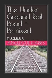 The Under Ground Rail Road - Remixed