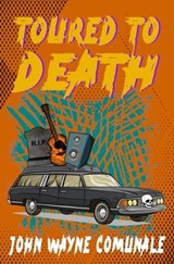 Toured To Death - John Wayne Comunale - 9798322798361