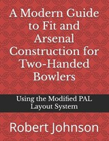 A Modern Guide to Fit and Arsenal Construction for Two-handed Bowlers - Robert A Johnson - 9798322988366