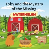 Toby and the Mystery of the Missing Watermelon