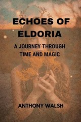 Echoes of Eldoria - Anthony Walsh - 9798323394692