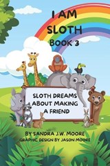 I Am Sloth Book 3 - Sandra J W Moore - 9798323434244
