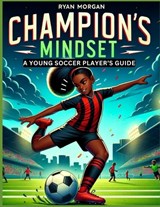 Champion's Mindset: A Young Soccer Player's Guide - Ryan Morgan - 9798323661060