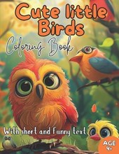 Cute Little Birds Coloring Book for Kids Age 4+ With Short and Funny Text