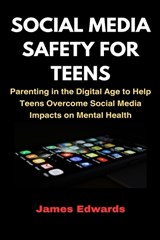 Social Media Safety for Teens - James Edwards - 9798324312909