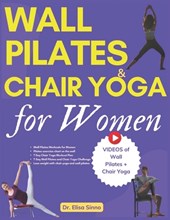 Wall Pilates and Chair Yoga for Women: Reshape your curves with toned glutes, defined abs and targeted weight loss; Combination of exercises, simple a