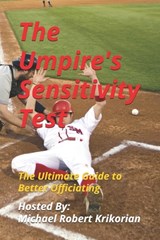 The Umpire's Sensitivity Test: The Ultimate Guide to Better Officiating - Michael Robert Krikorian - 9798324873738