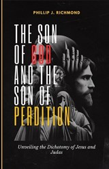 The Son of God and the Son of Perdition - Phillip J Richmond - 9798324986551