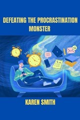 Defeating the Procrastination Monster - Karen Smith - 9798325138973