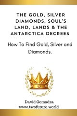 The Gold, Silver Diamonds, Soul's Land, Lands & the Antarctica Decrees. - David Gomadza - 9798325276002