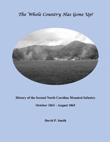 The Whole Country Has Gone Up!: History of the Second North Carolina Mounted Infantry - David P. Smith - 9798325437168