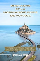Bretagne Et La Normandie Guide de Voyage - Daniel A Root - 9798325618802