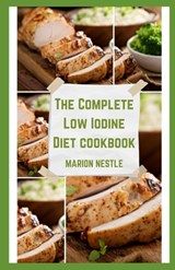 The Complete Low Iodine Diet cookbook: Discover Amazing Meal Plans For Everyday And Delicious Recipes To Transform Your Diet For A Healthier You - Marion Nestle - 9798325879876