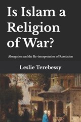 Is Islam a Religion of War? - Leslie Terebessy - 9798326718914