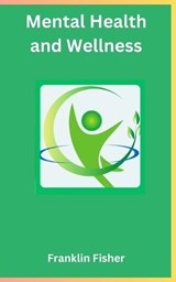 Mental Health and Wellness - Franklin Fisher - 9798327016088
