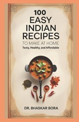 100 Easy Indian Recipes to Make at Home - Bhaskar Bora - 9798327121812