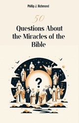 50 Questions About the Miracles of the Bible - Phillip J Richmond - 9798327212220