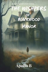 The Wishpers of Blackwood Manor - Apollo - 9798327453524