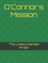 O'Connor's Mission - Luke Phillips ; The Undocumented Writer - 9798327785298