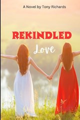 Rekindled Love - Tony Richards - 9798327871076