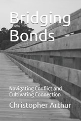 Bridging Bonds - Christopher Francis Arthur - 9798327907485