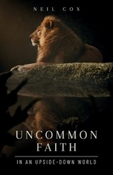 Uncommon Faith in an Upside-Down World - Neil L Cox - 9798327978133