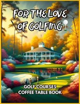 For the Love of Golfing - Golf Courses Coffee Table Book - David Fletcher - 9798328238021