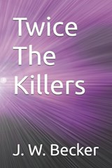 Twice The Killers - J W Becker - 9798328550598