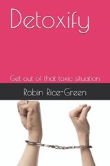Detoxify: Get out of that toxic situation - Robin Rice-Green - 9798328727242