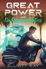 Great Power and No Responsibilities - Elliott Kay - 9798328867443