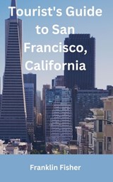 Tourist's Guide to San Francisco, California - Franklin Fisher - 9798329524321