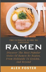The Ultimate Guide To Japanese Ramen - Alex Foster - 9798329638240