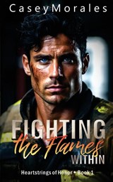 Fighting the Flames Within - Casey Morales - 9798330218448