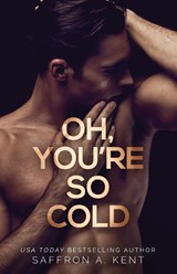 Oh, You're So Cold - Saffron A. Kent - 9798330233250