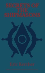 Secrets of the Shipmasons - Eric Kercher - 9798330300662