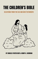 The Children's Bible - Charles Foster Kent ; Henry A Sherman - 9798330367566