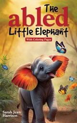 The Abled Little Elephant: With Coloring Pages - Sara Jean Harrison - 9798330385980