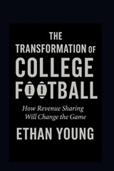 The Transformation of College Football - Ethan Young - 9798330389865