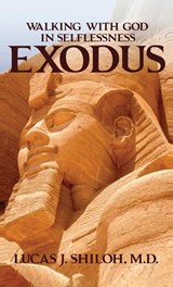 WALKING WITH GOD IN SELFLESSNESS EXODUS - Lucas J. Shiloh M. D. - 9798330452248