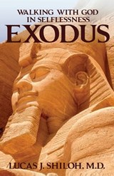 WALKING WITH GOD IN SELFLESSNESS EXODUS - Lucas J. Shiloh M. D. - 9798330480548