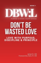 Don't Be Wasted Love - Jaimel D Hill - 9798330491650