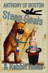 Steep Goals and Rabbit Holes - Anthony Of Boston - 9798330510283