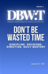 Don't Be Wasted Time - Jaimel D Hill - 9798330554560