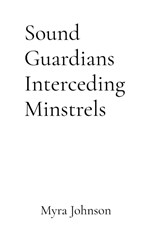 Sound Guardians Interceding Minstrels - Myra L Johnson - 9798330583461