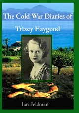 The Cold War Diaries of Trixey Haygood - Ian Feldman - 9798330618255