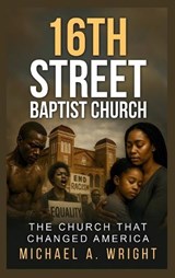 16th Street Baptist Church - Michael A Wright - 9798330656400