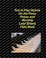 Fun to Play Hymns On The Piano Praise Worship Lead Sheets Fake Book: Piano Lead Sheets Fake Book Chords Lyrics Church Praise Worship - Mary Taylor - 9798331287931