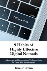 9 Habits of Highly Effective Digital Nomads: A Complete and Revolutionary Workshop Guide for Those Work Remotely - Grace Newman - 9798332374395