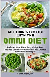 Getting Started with the Omni Diet: Includes Meal Plans, Easy Weight Loss Recipes, Lower Blood Pressure, and Disease Prevention Strategies - Sarah Hayes Rd - 9798332550157